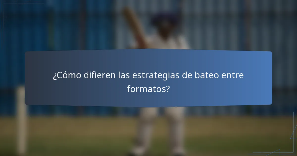 ¿Cómo difieren las estrategias de bateo entre formatos?