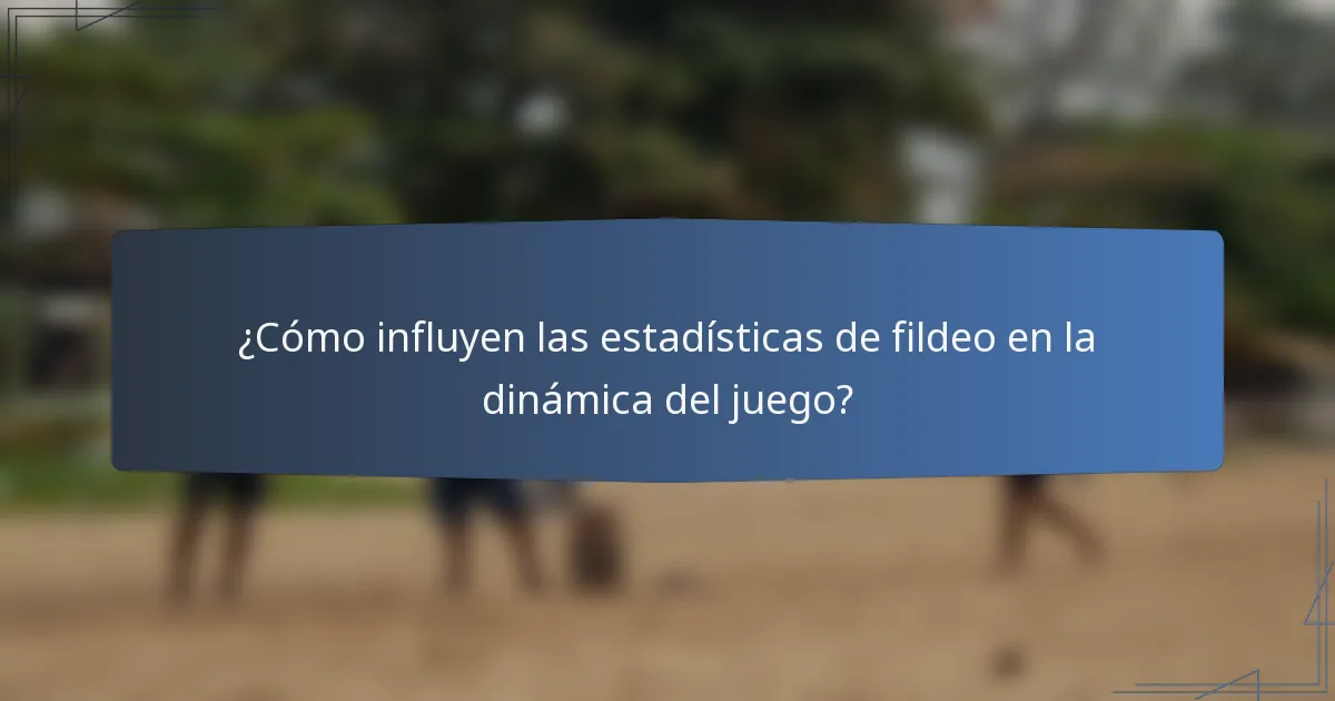 ¿Cómo influyen las estadísticas de fildeo en la dinámica del juego?