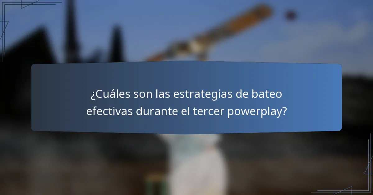 ¿Cuáles son las estrategias de bateo efectivas durante el tercer powerplay?