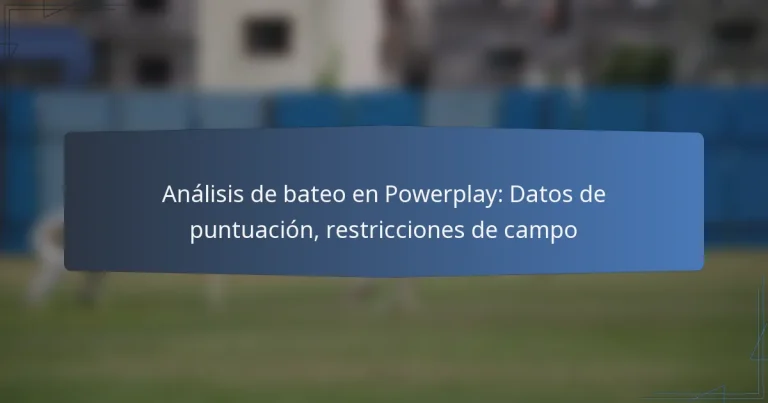 Análisis de bateo en Powerplay: Datos de puntuación, restricciones de campo
