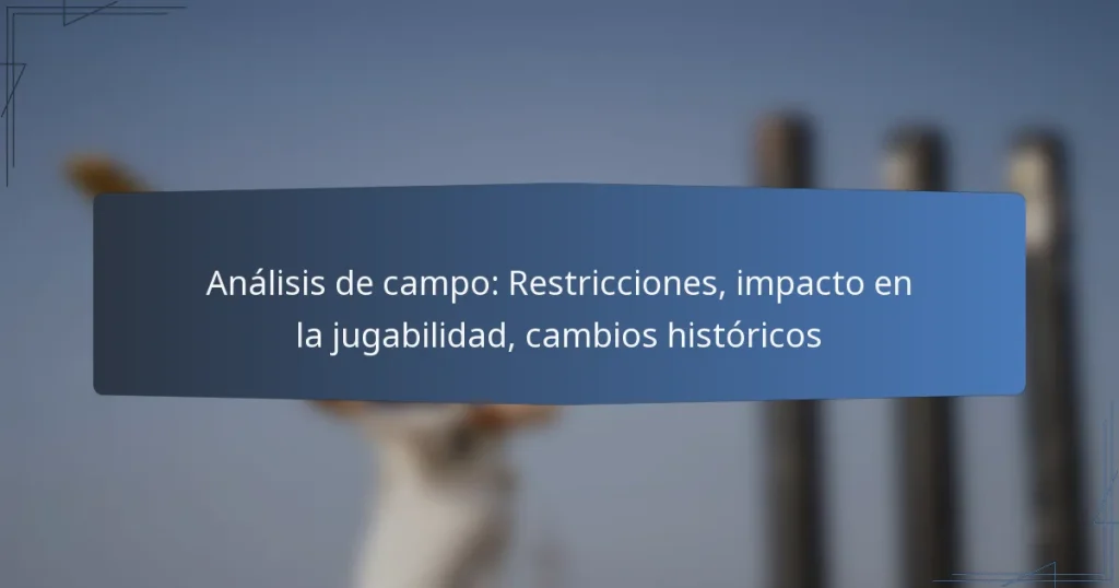 Análisis de campo: Restricciones, impacto en la jugabilidad, cambios históricos
