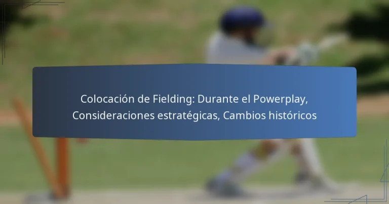 Colocación de Fielding: Durante el Powerplay, Consideraciones estratégicas, Cambios históricos