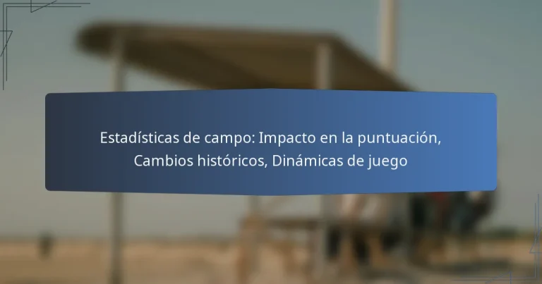 Estadísticas de campo: Impacto en la puntuación, Cambios históricos, Dinámicas de juego