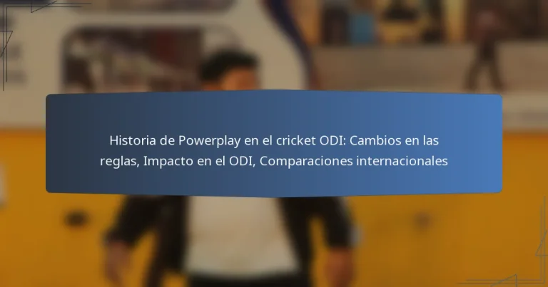 Historia de Powerplay en el cricket ODI: Cambios en las reglas, Impacto en el ODI, Comparaciones internacionales