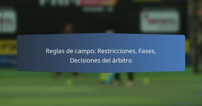 Reglas de campo: Restricciones, Fases, Decisiones del árbitro