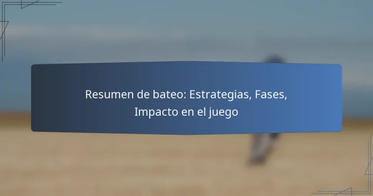 Resumen de bateo: Estrategias, Fases, Impacto en el juego