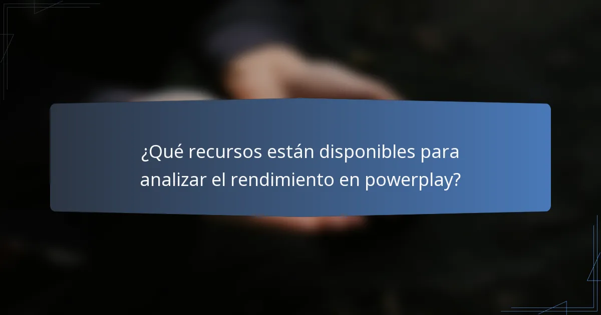 ¿Qué recursos están disponibles para analizar el rendimiento en powerplay?